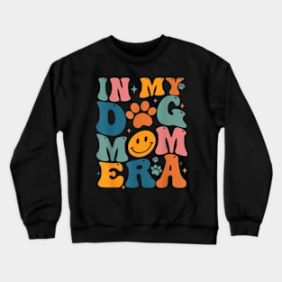 In My Dog Mom Era Retro Groovy Mothers Day Best Dog Mom Ever Crewneck Sweatshirt